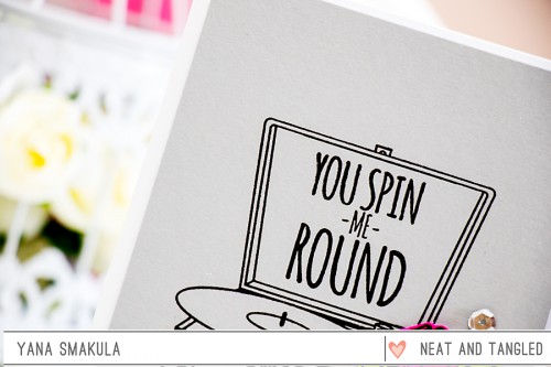 Yana Smakula | Neat & Tangled May 2015 Release. Day 5 - You Spin Me Round featuring For The Record stamp set