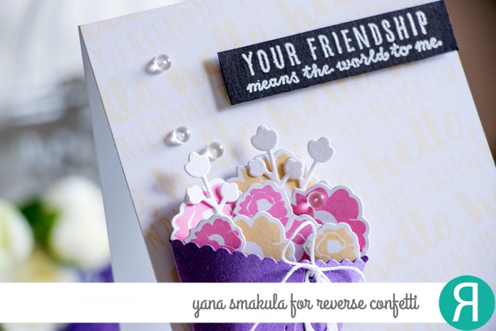 Reverse Confetti | February 2015 Release. Your Friendship Means the World to me Card by Yana Smakula