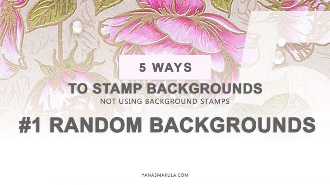 5 Ways to Stamp Backgrounds (not using Background Stamps) for Handmade Cards. Video tutorial. 