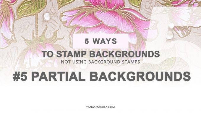 5 Ways to Stamp Backgrounds (not using Background Stamps) for Handmade Cards. Video tutorial.