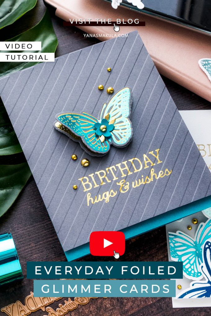 Everyday Foiled Glimmer Cards - More Tips, Tricks & Ideas. Video tutorial by Yana Smakula featuring Spellbinders GLP-141 Glimmering Butterflies Glimmer Hot Foil Plate & Die Set and GLP-144 Birthday Hugs & Wishes Glimmer Hot Foil Plate