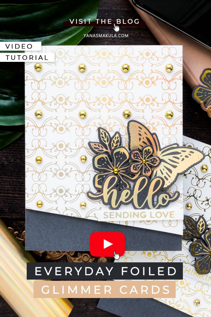 Everyday Foiled Glimmer Cards - More Tips, Tricks & Ideas. Video tutorial by Yana Smakula featuring Spellbinders GLP-141 Glimmering Butterflies Glimmer Hot Foil Plate & Die Set and GLP-144 Birthday Hugs & Wishes Glimmer Hot Foil Plate