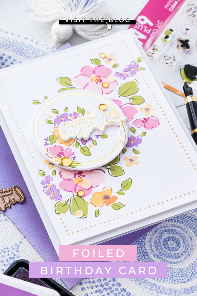 WPlus9 | Foiled Floral Birthday Card by Yana Smakula featuring WPlus9 Thinking of You stamp set + Spellbinders Yana's Foiled Sentiments #wplus9 #Spellbinders #hotfoiling #cardmaking 