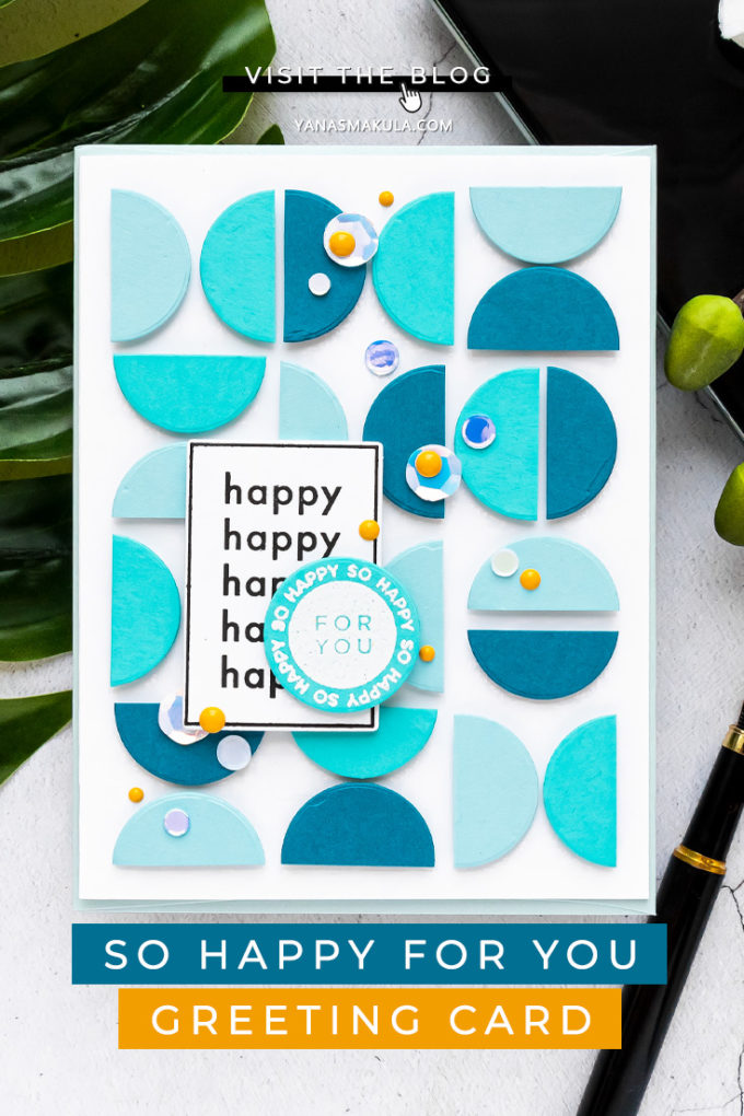 Simon Says Stamp | Circles, Half Circles and Graphic Patterns - So Happy For You Card by Yana Smakula featuring APPY DAYS czs54 stamp set #cardmaking #simonsaysstamp #handmadecard #SSSSendHappiness #SSSendACard #SSSUnitedWeCraft