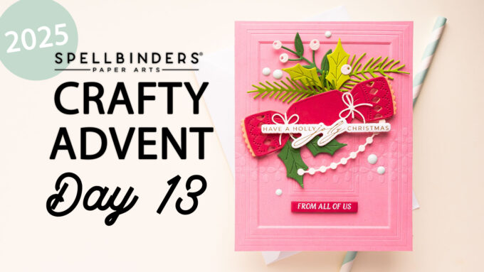 24 Cards, 24 Days of Creativity: Spellbinders Crafty Advent Calendar 2025