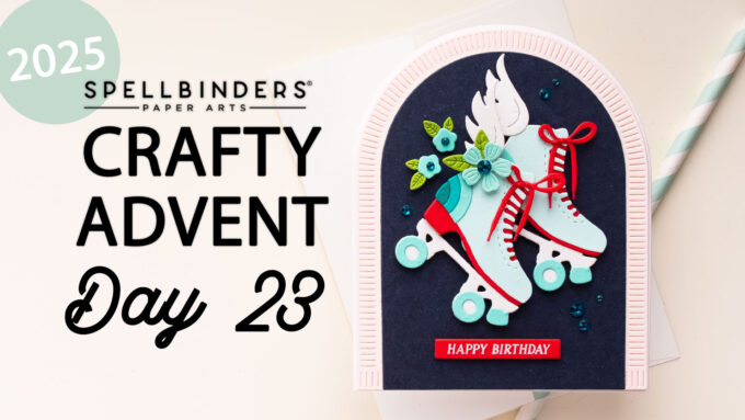 24 Cards, 24 Days of Creativity: Spellbinders Crafty Advent Calendar 2025