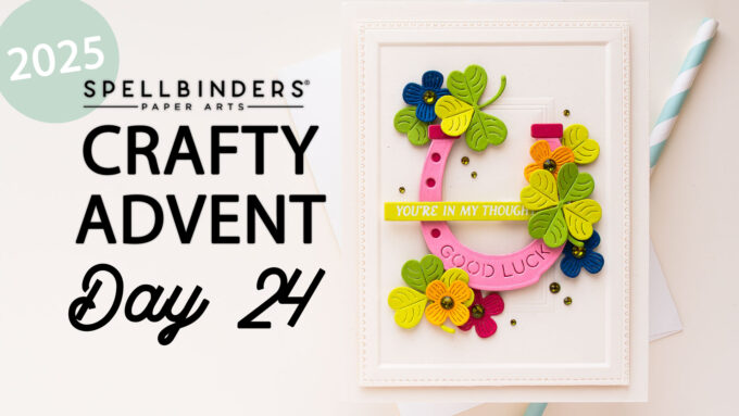24 Cards, 24 Days of Creativity: Spellbinders Crafty Advent Calendar 2025