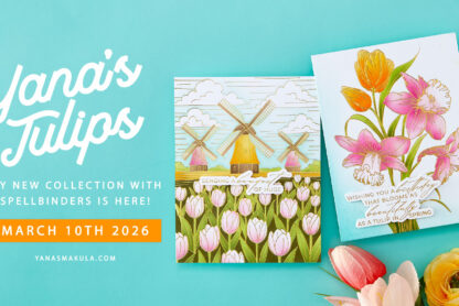 My March 2026 Collection with Spelbinders is HERE! Yana’s Tulips – Collection Introduction Video